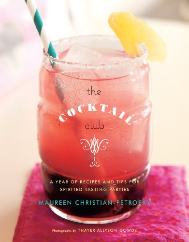 The Cocktail Club: A Year of Recipes and Tips for Spirited Tasting Parties by Maureen Christian-Petrosky