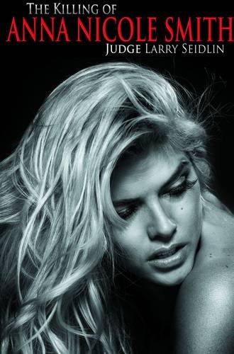 The Killing of Anna Nicole Smith by Larry Seidlin