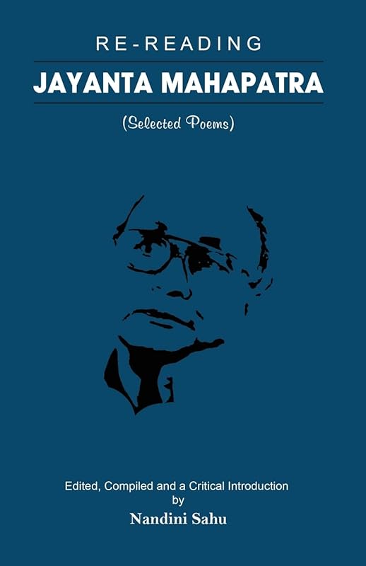 Re-reading Jayanta Mahapatra: Selected Poems by Jayanta Mahapatra