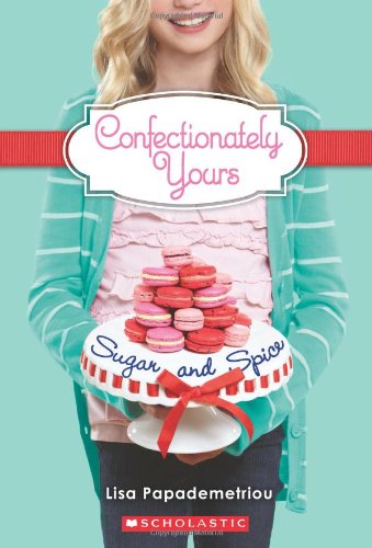 Confectionately Yours #3: Sugar and Spice by Lisa Papademetriou