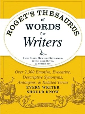 Roget's Thesaurus of Words for Writers: Over 2,300 Emotive, Evocative, Descriptive Synonyms, Antonyms, and Related Terms Every Writer Should Know