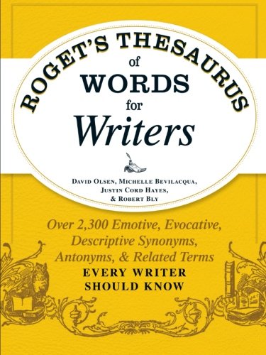 Roget's Thesaurus of Words for Writers: Over 2,300 Emotive, Evocative, Descriptive Synonyms, Antonyms, and Related Terms Every Writer Should Know by David Olsen  ,