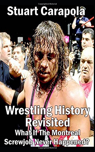 Wrestling History Revisited: What If The Montreal Screwjob Never Happened? by Stuart Carapola