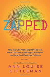 Zapped: Why Your Cell Phone Shouldn't Be Your Alarm Clock and 1,268 Ways to Outsmart the Hazards of Electronic Pollution