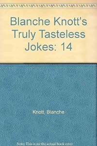 Blanche Knott's Truly Tasteless Jokes XIV (14) by Blanche Knott