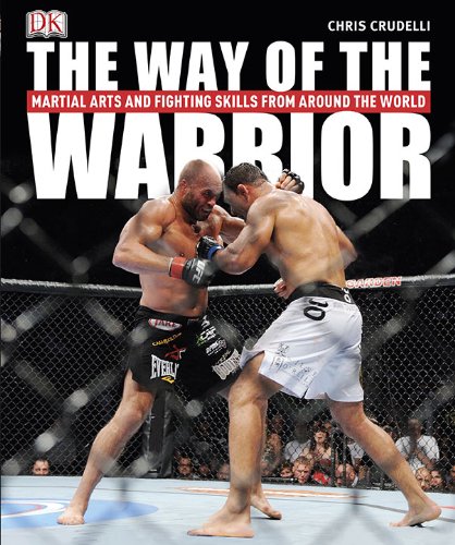 The Way of the Warrior: Martial Arts and Fighting Styles from Around the World by Chris Crudelli