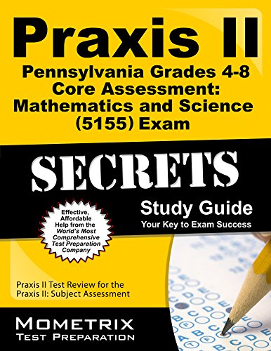 Praxis II Pennsylvania Grades 4-8 Core Assessment: Mathematics and Science by Praxis II Exam Secrets Test Prep Team