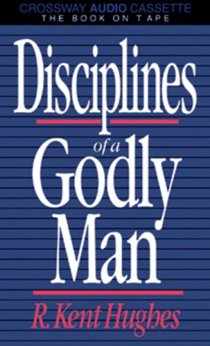 Disciplines of a Godly Man by R. Kent Hughes