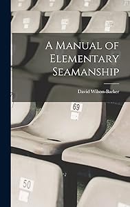 A Manual of Elementary Seamanship by David Wilson-Barker