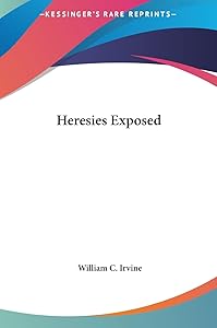 Heresies Exposed by William C Irvine