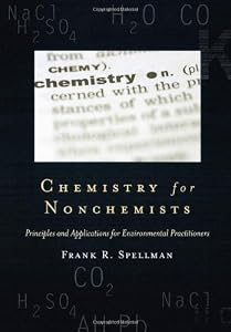 Chemistry for Nonchemists: Principles and Applications for Environmental Practitioners (Science for Nonscientists)
