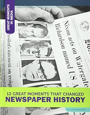 12 Great Moments That Changed Newspaper History