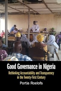 Good Governance in Nigeria: Rethinking Accountability and Transparency in the Twenty-First Century by Portia Roelofs