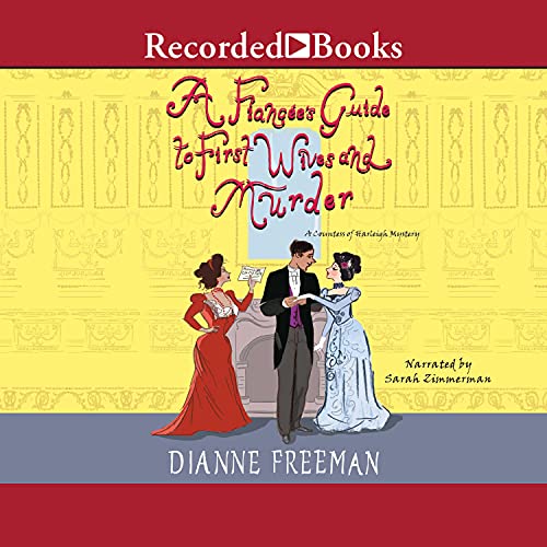 A Fiancée's Guide to First Wives and Murder: Countess of Harleigh Mysteries, Book 4 by Dianne Freeman