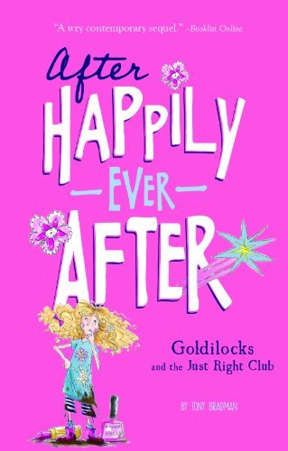 Goldilocks and the Just Right Club (After Happily Ever After) by Tony Bradman