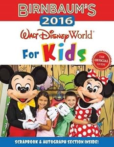 Birnbaum's 2016 Walt Disney World For Kids: The Official Guide by Birnbaum Guides