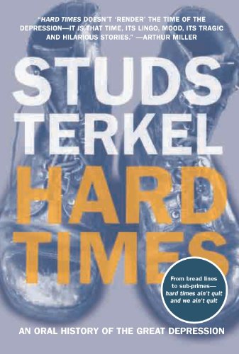 Hard Times: An Oral History of the Great Depression by Studs Terkel