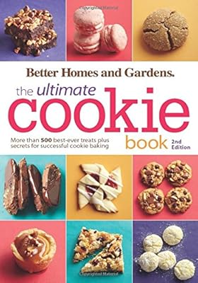 Better Homes and Gardens The Ultimate Cookie Book, Second Edition: More than 500 Best-Ever Treats Plus Secrets for Successful Cookie Baking