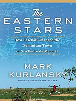 The Eastern Stars: How Baseball Changed the Dominican Town of San Pedro de Macoris