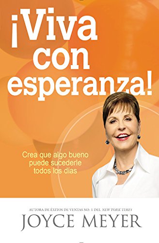 &iexcl;Viva con esperanza!: Crea que algo bueno puede sucederle todos los d&iacute;as by Joyce Meyer