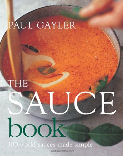 The Sauce Book: 300 World Sauces Made Simple by Paul Gayler