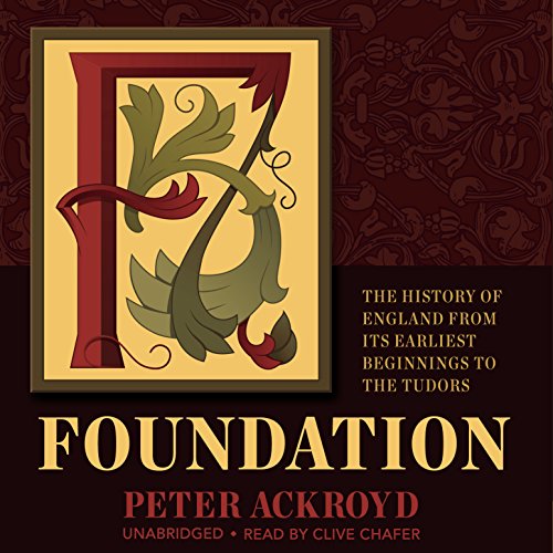 Foundation: The History of England from Its Earliest Beginnings to the Tudors by Peter Ackroyd