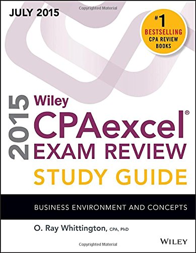 Wiley CPAexcel Exam Review 2015 Study Guide July: Business Environment and Concepts by O. Ray Whittington