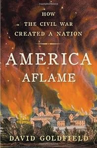 America Aflame: How the Civil War Created a Nation