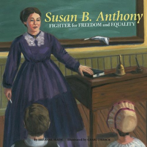 Susan B. Anthony: Fighter for Freedom and Equality (Biographies) (Biographies (Picture Window Books)) by Suzanne Slade
