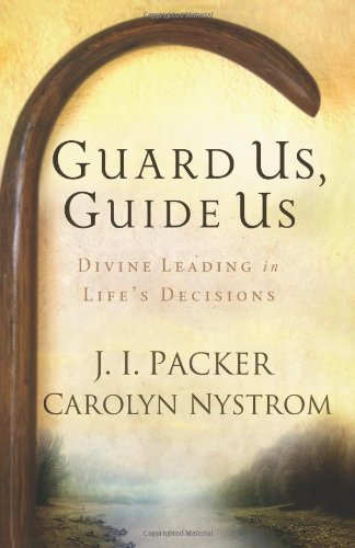 Guard Us, Guide Us: Divine Leading in Life's Decisions by J. I. Packer