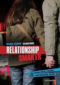 Relationship Smarts: How to Navigate Dating, Friendships, Family Relationships, and More (USA Today Teen Wise Guides: Time, Money, and Relationships)