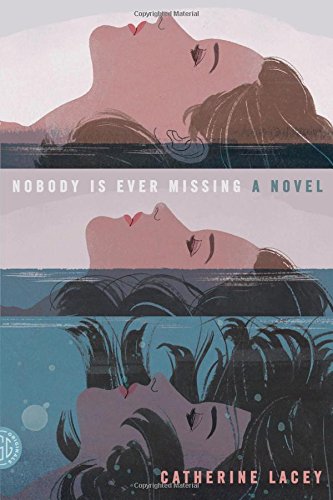 Nobody Is Ever Missing: A Novel by Catherine Lacey