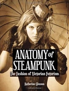 Anatomy of Steampunk: The Fashion of Victorian Futurism