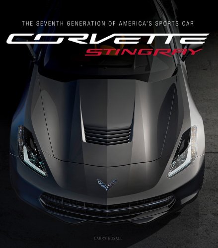 Corvette Stingray: The Seventh Generation of America's Sports Car by Larry Edsall