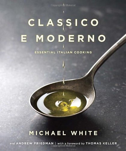 Classico e Moderno: Essential Italian Cooking by Michael White