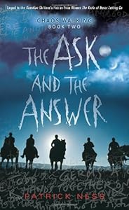 The Ask and the Answer: Chaos Walking: Book Two