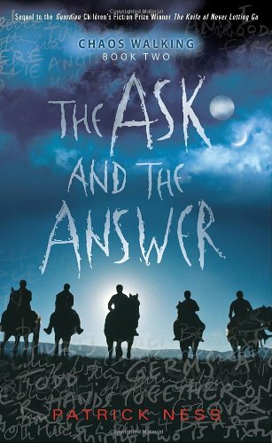The Ask and the Answer: Chaos Walking: Book Two by Patrick Ness
