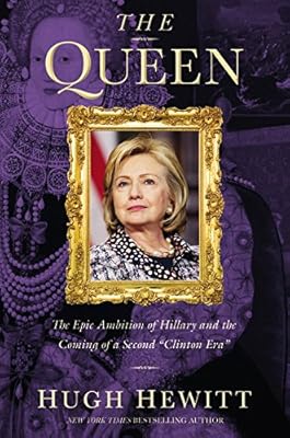 The Queen: The Epic Ambition of Hillary and the Coming of a Second "Clinton Era"