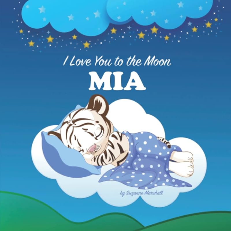 I Love You to the Moon, Mia: Personalized Book with Your Child's Name & Bedtime Story for Kids, Baby Girl & Boy, Toddlers (1, 2, 3, 4, 5, 6, 7 year ... Books with Bedtime Story and Love Poems) by Suzanne Marshall