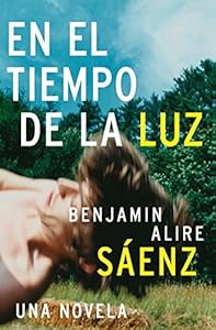 En el Tiempo de la Luz: Una Novela by Benjamin Alire Saenz
