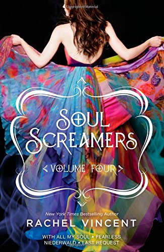 Soul Screamers Volume Four: With All My Soul\Fearless\Niederwald\Last Request by Rachel Vincent