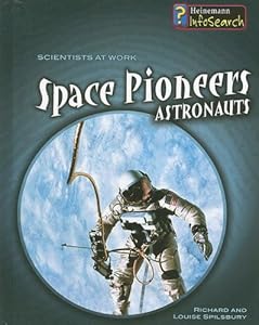 Space Pioneers: Astronauts (Scientists at Work (Heinemann Hardcover))