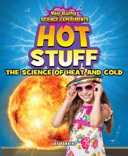 Hot Stuff: The Science of Heat and Cold by Jay Hawkins
