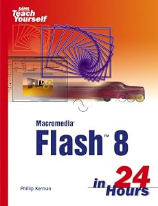 Macromedia Flash 8 In 24 Hours (Sams Teach Yourself in 24 Hours) by Phillip Kerman