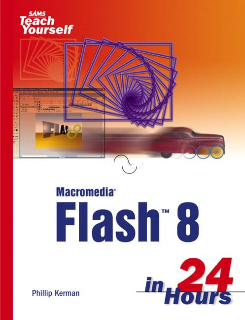 Macromedia Flash 8 In 24 Hours (Sams Teach Yourself in 24 Hours) by Phillip Kerman