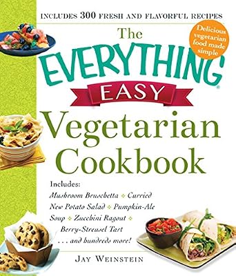 The Everything Easy Vegetarian Cookbook: Includes Mushroom Bruschetta, Curried New Potato Salad, Pumpkin-Ale Soup, Zucchini Ragout, Berry-Streusel Tart...and Hundreds More! (Everything?)