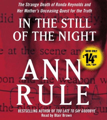 In the Still of the Night: The Strange Death of Ronda Reynolds and Her Mother's Unceasing Quest for the Truth by Ann Rule