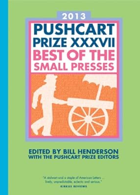 The Pushcart Prize XXXVII: Best of the Small Presses (2013 Edition)