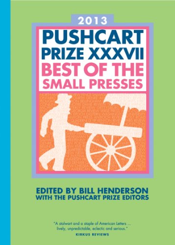 The Pushcart Prize XXXVII: Best of the Small Presses (2013 Edition) by Bill Henderson