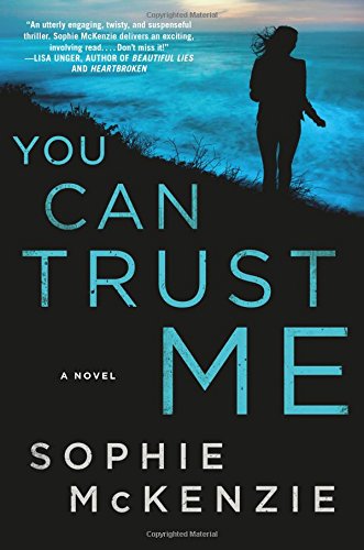 You Can Trust Me: A Novel by Sophie McKenzie